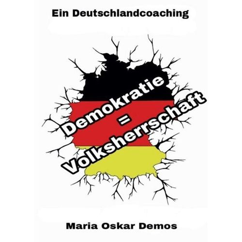 Demokratie = Volksherrschaft - Maria Oskar Demos, Kartoniert (TB)