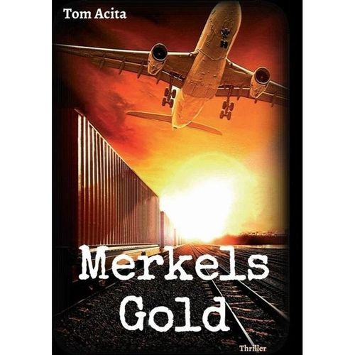 Merkels Gold - Tom Acita, Kartoniert (TB)