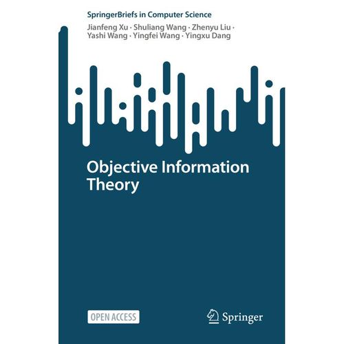 Objective Information Theory - Jianfeng Xu, Shuliang Wang, Zhenyu Liu, Yashi Wang, Yingfei Wang, Yingxu Dang, Kartoniert (TB)