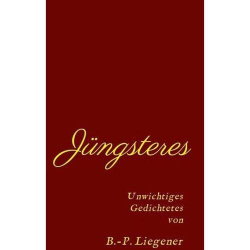 Jüngsteres - Bernd-Peter Liegener, Kartoniert (TB)