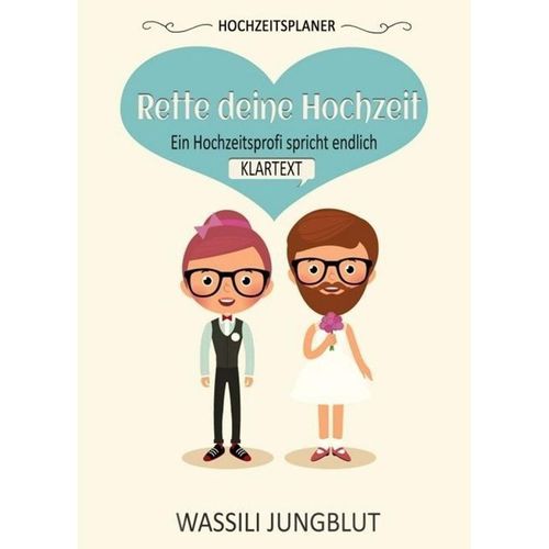 Hochzeitsplaner "Rette deine Hochzeit" - Wassili Jungblut, Kartoniert (TB)