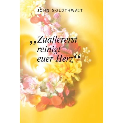 "Zuallererst reinigt euer Herz" - John Goldthwait, Kartoniert (TB)
