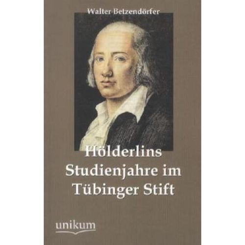 Hölderlins Studienjahre im Tübinger Stift - Walter Betzendörfer, Kartoniert (TB)