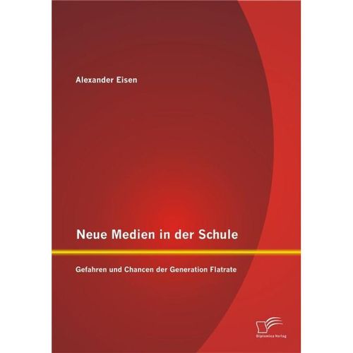 Neue Medien in der Schule: Gefahren und Chancen der Generation Flatrate - Alexander Eisen, Kartoniert (TB)