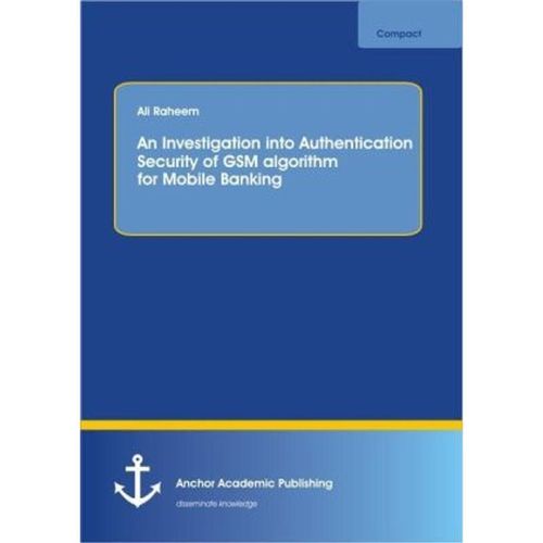 Anchor compact / An Investigaton into Authetication security of GSM algorithm for Mobile Banking - Ali Raheem, Kartoniert (TB)