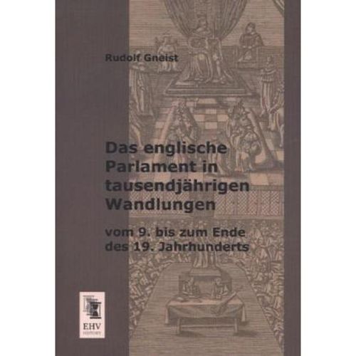 Das englische Parlament in tausendjährigen Wandlungen vom 9. bis zum Ende des 19. Jahrhunderts - Rudolf Gneist, Kartoniert (TB)