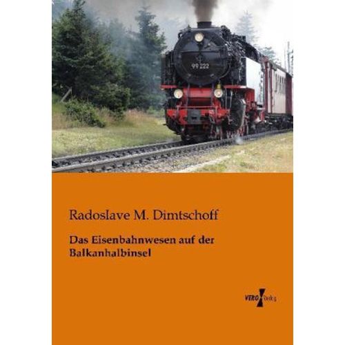 Das Eisenbahnwesen auf der Balkanhalbinsel - Radoslave M. Dimtschoff, Kartoniert (TB)