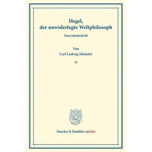 Hegel, der unwiderlegte Weltphilosoph. - Carl Ludwig Michelet, Kartoniert (TB)