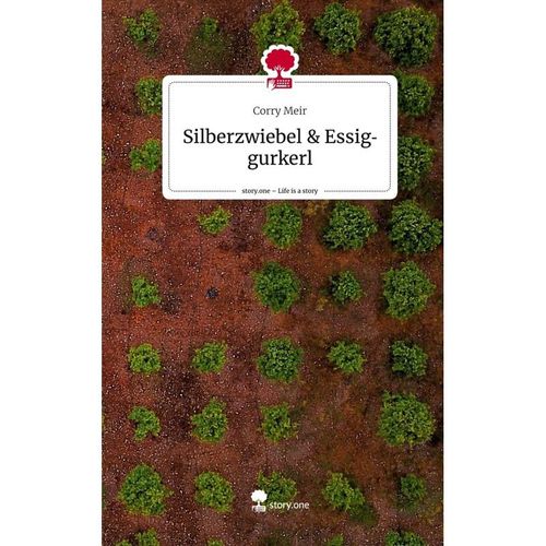 Silberzwiebel & Essiggurkerl. Life is a Story - story.one - Corry Meir, Gebunden
