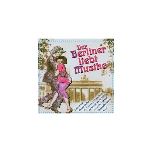 Der Berliner liebt Musike - Altberliner Melodien Von Anno. (CD)