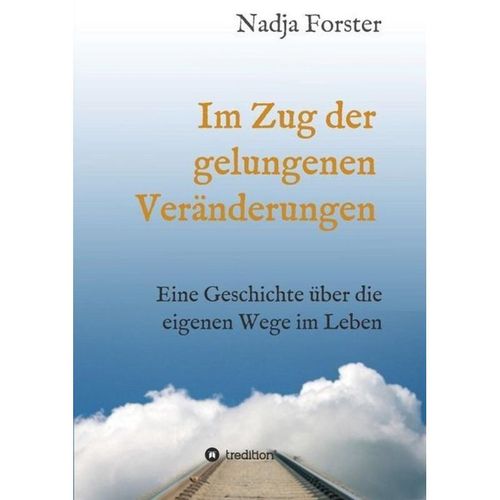 Im Zug der gelungenen Veränderungen - Nadja Forster, Kartoniert (TB)