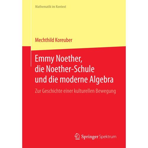 Emmy Noether, die Noether-Schule und die moderne Algebra - Mechthild Koreuber, Kartoniert (TB)