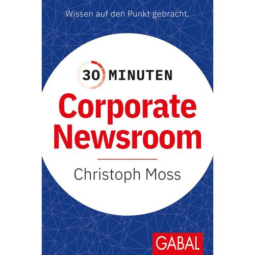 30 Minuten Corporate Newsroom - Christoph Moß, Kartoniert (TB)
