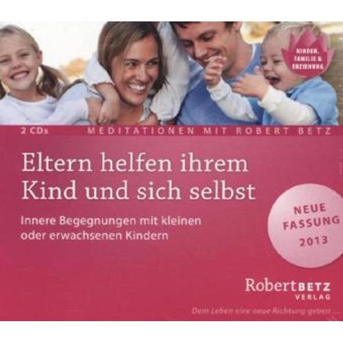 Eltern helfen ihrem Kind und sich selbst,2 Audio-CDs - Robert Betz (Hörbuch)