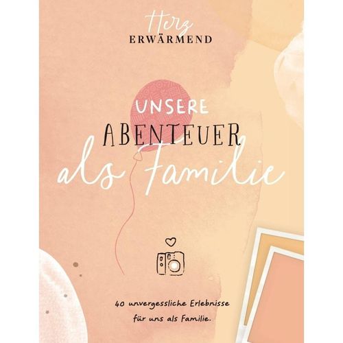 Herzerwärmend! 40 unvergessliche Erlebnisse als Familie. - Reichenbacher Publishing GmbH, Gebunden