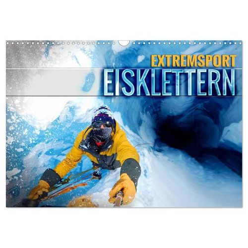 Extremsport Eisklettern (Wandkalender 2025 DIN A3 quer), CALVENDO Monatskalender