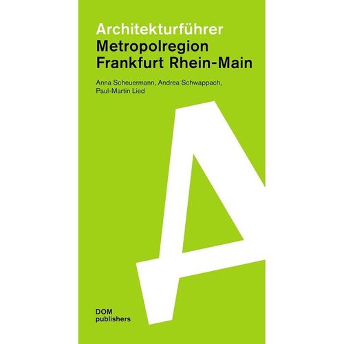 Architekturführer Metropolregion Frankfurt Rhein-Main - Anna Scheuermann, Andrea Schwappach, Paul-Martin Lied, Kartoniert (TB)