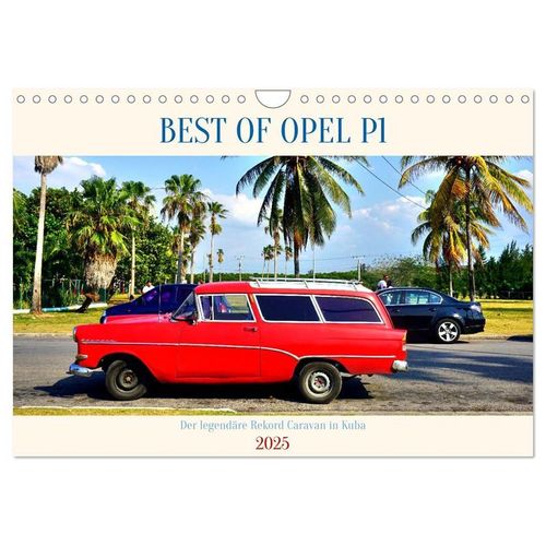BEST OF OPEL P1 - Der legendäre Rekord Caravan in Kuba (Wandkalender 2025 DIN A4 quer), CALVENDO Monatskalender