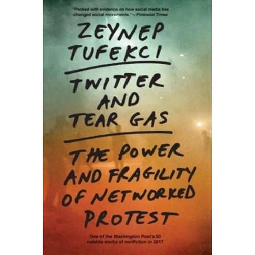 Twitter and Tear Gas - Zeynep Tufekci, Kartoniert (TB)