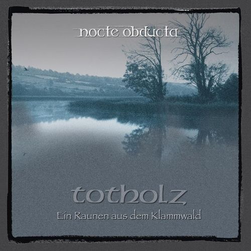 Totholz (Ein Raunen Aus Dem Klammwald) - Nocte Obducta. (CD)