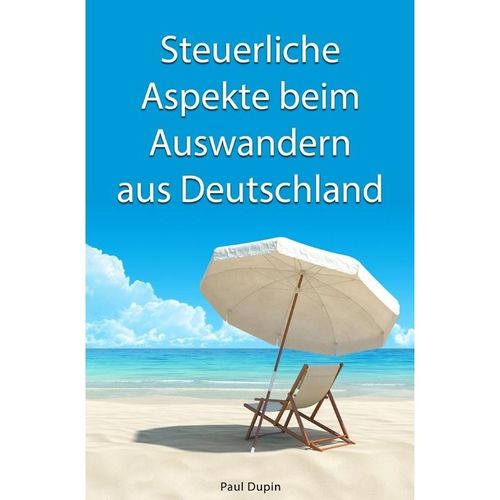 Steuerliche Aspekte bei Auswandern aus Deutschland - Paul Dupin, Kartoniert (TB)
