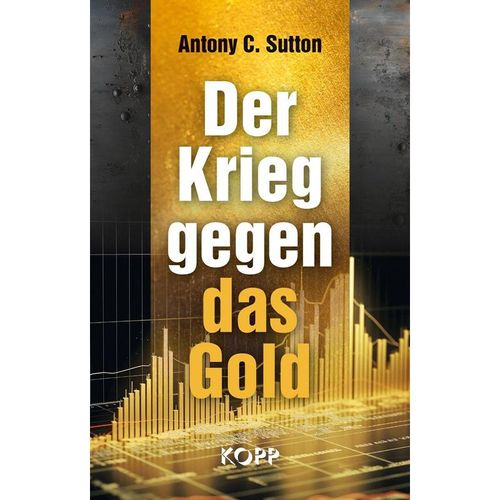 Der Krieg gegen das Gold - Antony C. Sutton, Gebunden