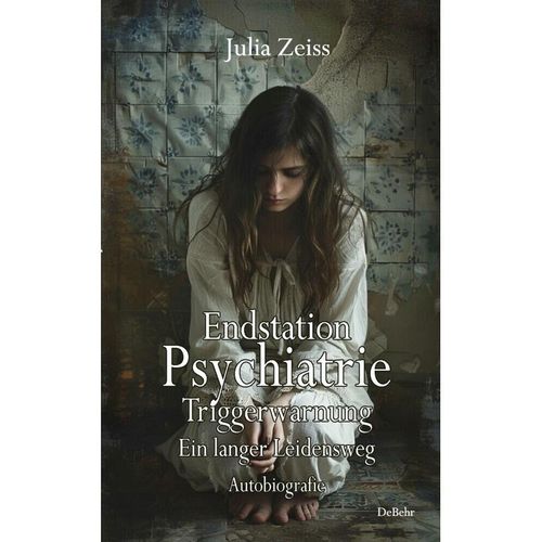 Endstation Psychiatrie - Triggerwarnung - Ein langer Leidensweg - Autobiografie - Julia Zeiss, Kartoniert (TB)