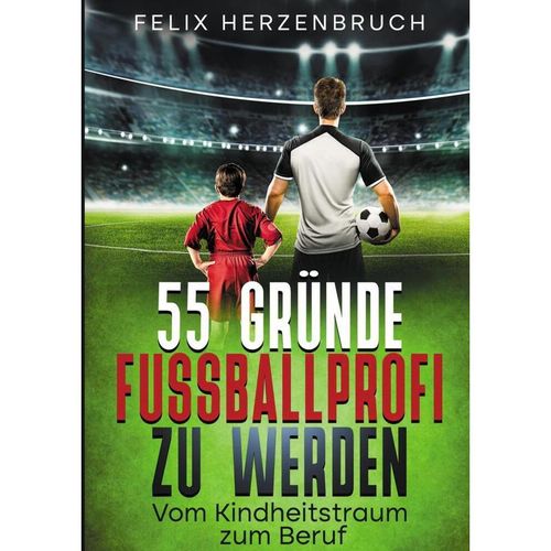 55 Gründe Fußballprofi zu werden - Felix Herzenbruch, Kartoniert (TB)