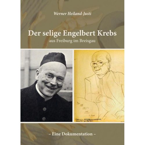 Der selige Engelbert Krebs aus Freiburg im Breisgau - Eine Dokumentation - Werner Heiland-Justi, Gebunden