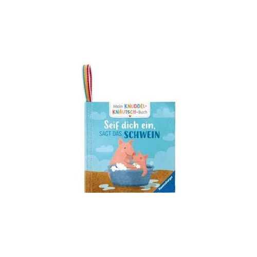 Mein Knuddel-Knautsch-Buch: Seif dich ein, sagt das Schwein; weiches Stoffbuch, waschbares Badebuch, Babyspielzeug ab 6 Monate
