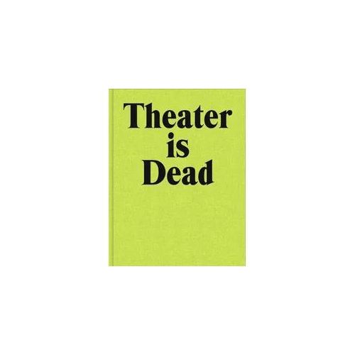 Theater Is Dead. Long Live Theater