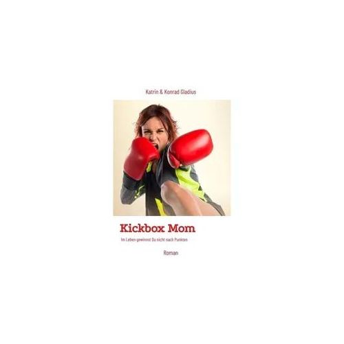 Kickbox Mom - Katrin Gladius Konrad Gladius Kartoniert (TB)