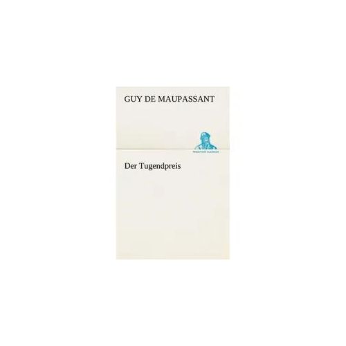 Der Tugendpreis - Guy de Maupassant Kartoniert (TB)