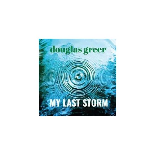 My Last Storm - Douglas Greer. (CD)