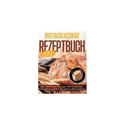 Brotbackautomat Rezeptbuch Xxl