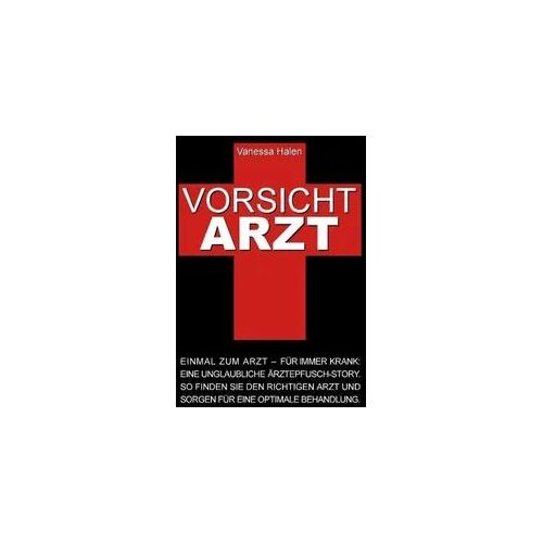 Vorsicht Arzt: Einmal zum Arzt – für immer krank