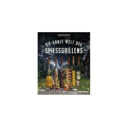 Die ganze Welt des Spiessgrillens - Carsten Bothe - Heel Verlag