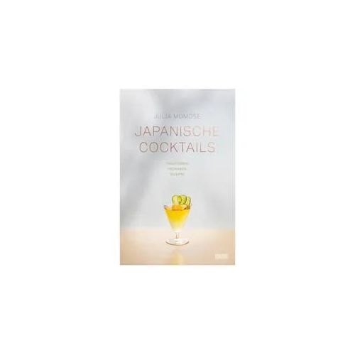Japanische Cocktails - Traditionen, Techniken, Rezepte