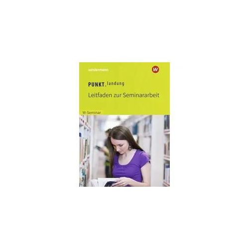 Punktlandung. Leitfaden zur Seminararbeit im W-Seminar