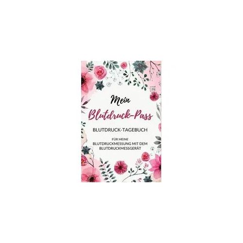 Mein Blutdruck-Pass Blutdruck-Tagebuch für meine Blutdruckmessung mit dem Blutdruckmessgerät