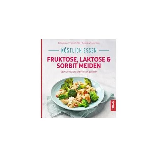 Köstlich essen - Fruktose, Laktose & Sorbit meiden