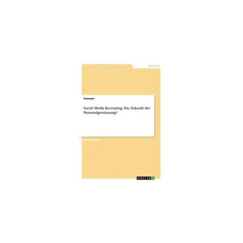 Social Media Recruiting. Die Zukunft der Personalgewinnung?