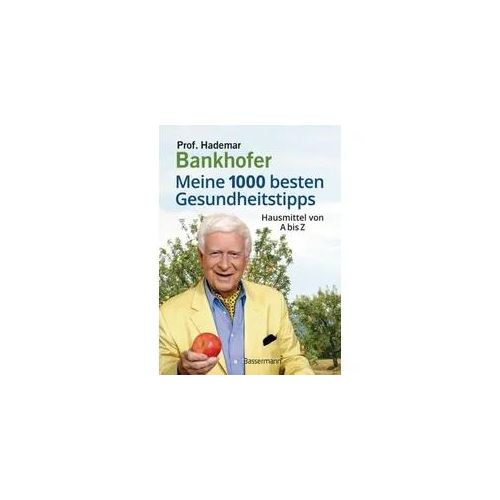 Meine 1000 besten Gesundheitstipps. Hausmittel von A bis Z