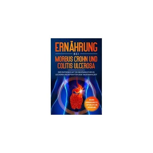 Ernährung bei Morbus Crohn und Colitis Ulcerosa: Der Ratgeber mit 100 bekömmlich