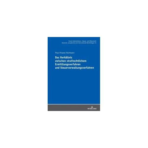 Das Verhältnis zwischen strafrechtlichem Ermittlungsverfahren und Steuerverwaltungsverfahren