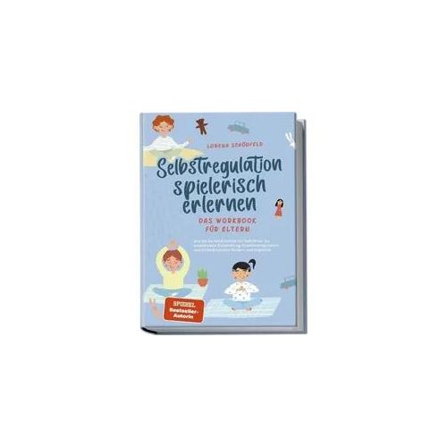 Selbstregulation spielerisch erlernen - Das Workbook für Eltern: Wie Sie Ihr Kin