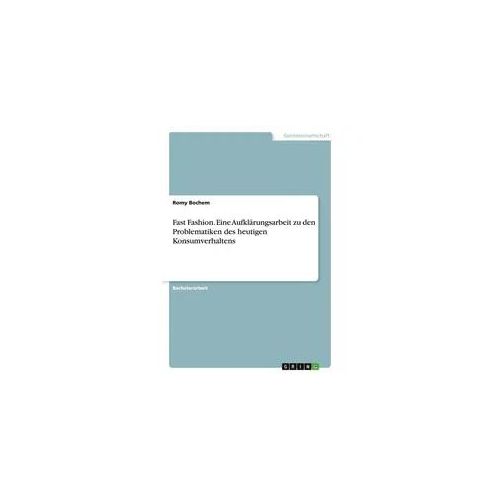 Fast Fashion. Eine Aufklärungsarbeit zu den Problematiken des heutigen Konsumverhaltens