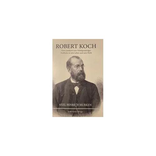 Robert Koch Vom Landarzt zum Nobelpreisträger