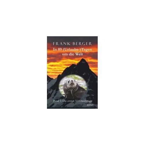 In 89 (Urlaubs-)Tagen um die Welt. Band 1: Die ersten 32 Urlaubstage