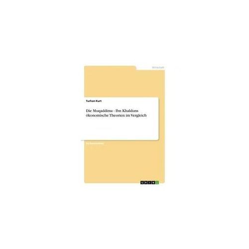 Die Muqaddima - Ibn Khalduns ökonomische Theorien im Vergleich